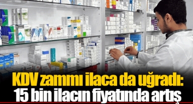 KDV zammı ilaca da uğradı: 15 bin ilacın fiyatında artış