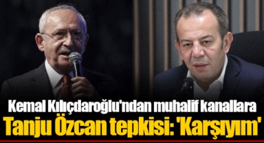 Kemal Kılıçdaroğlu'ndan muhalif kanallara Tanju Özcan tepkisi: 'Karşıyım'
