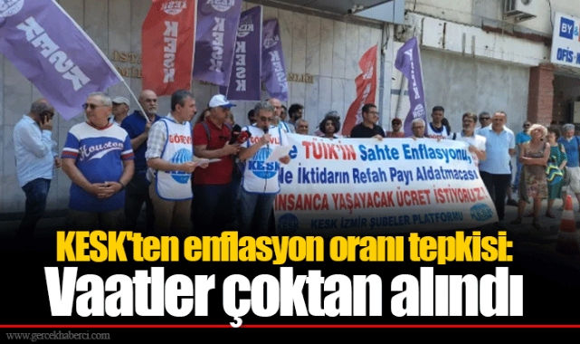KESK'ten enflasyon oranı tepkisi: Vaatler çoktan alındı