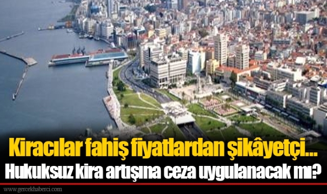 Kiracılar fahiş fiyatlardan şikâyetçi…  Hukuksuz kira artışına ceza uygulanacak mı? 