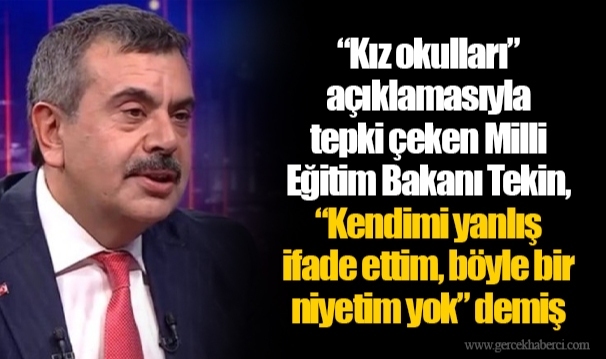 “Kız okulları” açıklamasıyla tepki çeken Milli Eğitim Bakanı Tekin, “Kendimi yanlış ifade ettim, böyle bir niyetim yok” demiş