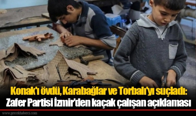 Konak'ı övdü, Karabağlar ve Torbalı'yı suçladı: Zafer Partisi İzmir'den kaçak çalışan açıklaması