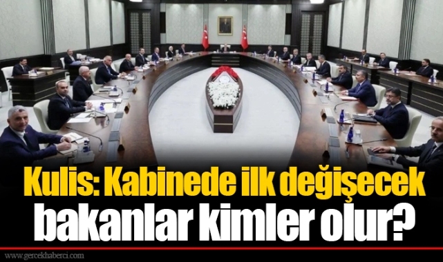 Kulis: Kabinede ilk değişecek bakanlar kimler olur?