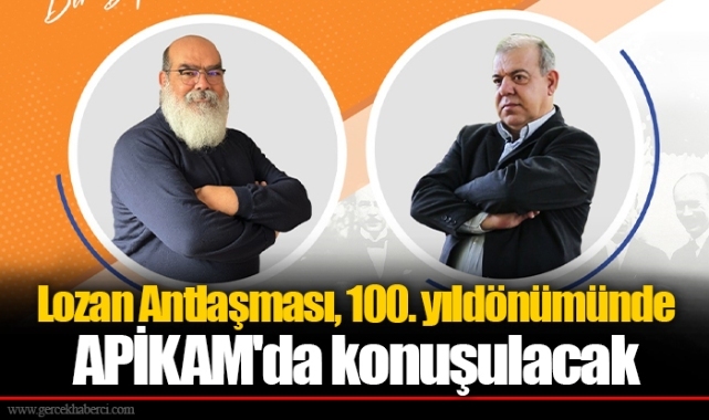 Lozan Antlaşması, 100. yıldönümünde APİKAM'da konuşulacak