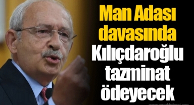 Man Adası davasında Kılıçdaroğlu tazminat ödeyecek