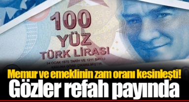 Memur ve emeklinin zam oranı kesinleşti! Gözler refah payında