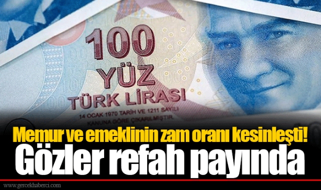 Memur ve emeklinin zam oranı kesinleşti! Gözler refah payında