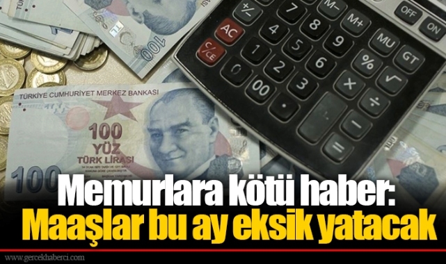 Memurlara kötü haber: Maaşlar bu ay eksik yatacak