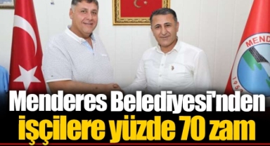 Menderes Belediyesi'nden işçilere yüzde 70 zam