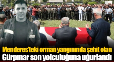 Menderes’teki orman yangınında şehit olan Gürpınar son yolculuğuna uğurlandı