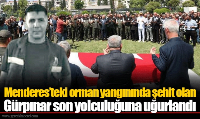 Menderes’teki orman yangınında şehit olan Gürpınar son yolculuğuna uğurlandı