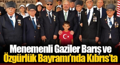 Menemenli Gaziler Barış ve Özgürlük Bayramı’nda Kıbrıs’ta