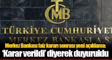 Merkez Bankası faiz kararı sonrası yeni açıklama: ‘Karar verildi’ diyerek duyuruldu