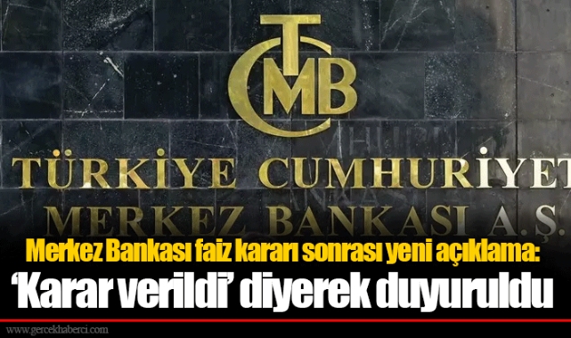 Merkez Bankası faiz kararı sonrası yeni açıklama: ‘Karar verildi’ diyerek duyuruldu