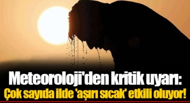 Meteoroloji'den kritik uyarı: Çok sayıda ilde 'aşırı sıcak' etkili oluyor!