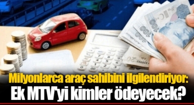 Milyonlarca araç sahibini ilgilendiriyor: Ek MTV'yi kimler ödeyecek?