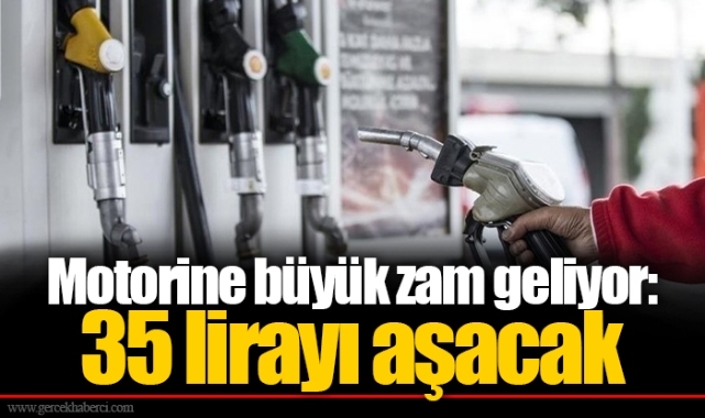 Motorine büyük zam geliyor: 35 lirayı aşacak