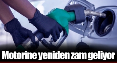 Motorine yeniden zam geliyor