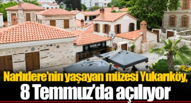 Narlıdere’nin yaşayan müzesi Yukarıköy, 8 Temmuz’da açılıyor