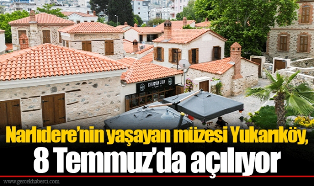 Narlıdere’nin yaşayan müzesi Yukarıköy, 8 Temmuz’da açılıyor