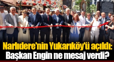 Narlıdere'nin Yukarıköy'ü açıldı: Başkan Engin ne mesaj verdi?