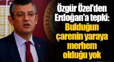 Özgür Özel'den Erdoğan'a tepki: Bulduğun çarenin yaraya merhem olduğu yok