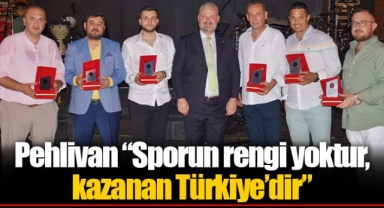 Pehlivan “Sporun rengi yoktur, kazanan Türkiye’dir”