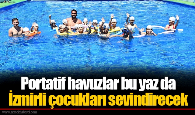 Portatif havuzlar bu yaz da İzmirli çocukları sevindirecek