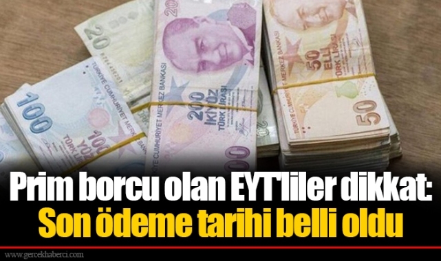 Prim borcu olan EYT'liler dikkat: Son ödeme tarihi belli oldu