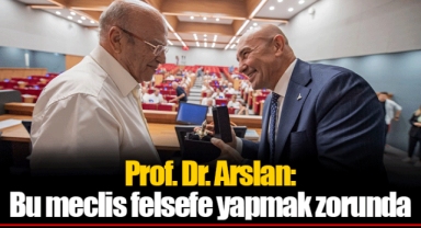 Prof. Dr. Arslan: Bu meclis felsefe yapmak zorunda