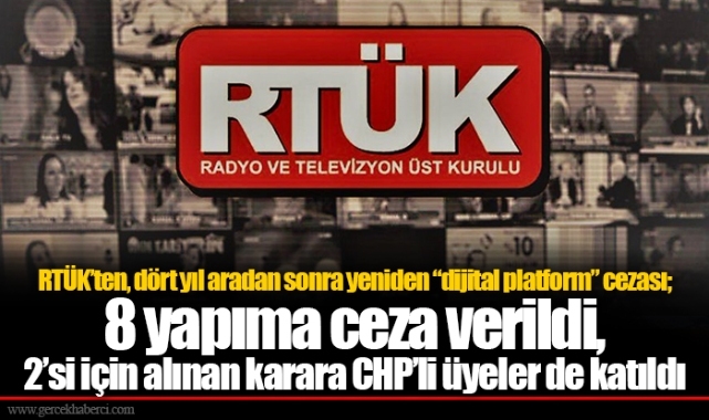 RTÜK’ten, dört yıl aradan sonra yeniden “dijital platform” cezası; 8 yapıma ceza verildi, 2’si için alınan karara CHP’li üyeler de katıldı