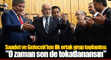 Saadet ve Gelecek'ten ilk ortak grup toplantısı: