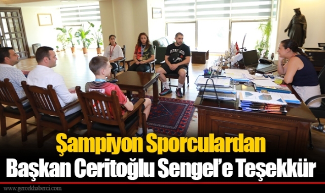 Şampiyon Sporculardan Başkan Ceritoğlu Sengel’e Teşekkür