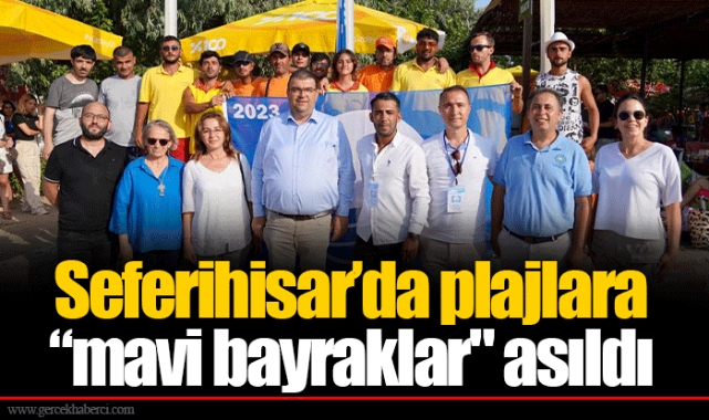 Seferihisar’da plajlara “mavi bayraklar" asıldı