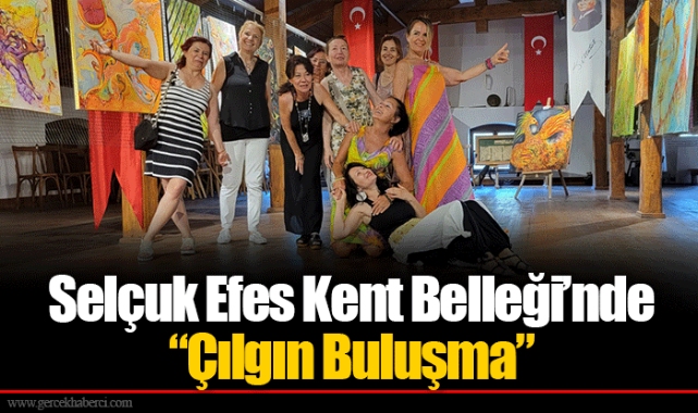 Selçuk Efes Kent Belleği’nde “Çılgın Buluşma”