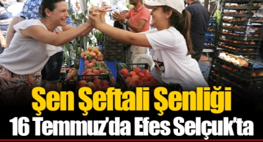 Şen Şeftali Şenliği 16 Temmuz’da Efes Selçuk’ta