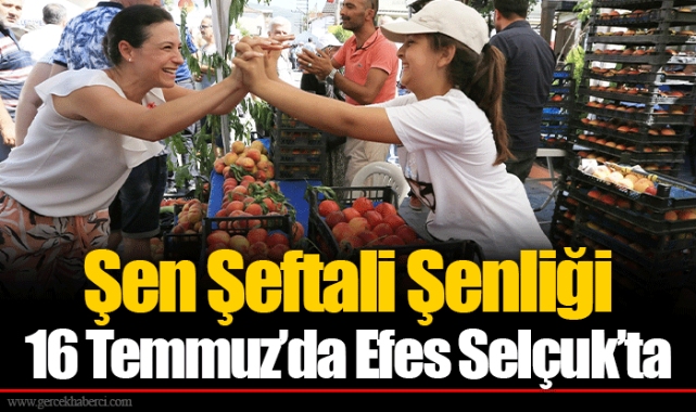Şen Şeftali Şenliği 16 Temmuz’da Efes Selçuk’ta