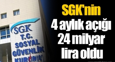 SGK'nin 4 aylık açığı 24 milyar lira oldu