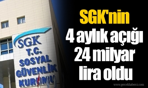 SGK'nin 4 aylık açığı 24 milyar lira oldu