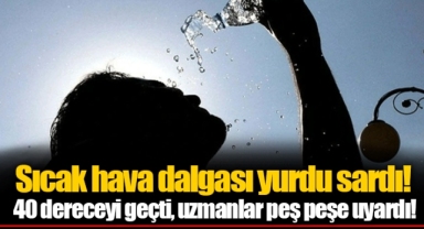 Sıcak hava dalgası yurdu sardı! 40 dereceyi geçti, uzmanlar peş peşe uyardı!