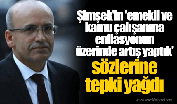 Şimşek&#039;in &#039;emekli ve kamu çalışanına enflasyonun üzerinde artış yaptık&#039; sözlerine tepki yağdı
