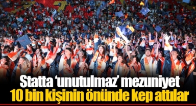 Statta ‘unutulmaz’ mezuniyet... 10 bin kişinin önünde kep attılar