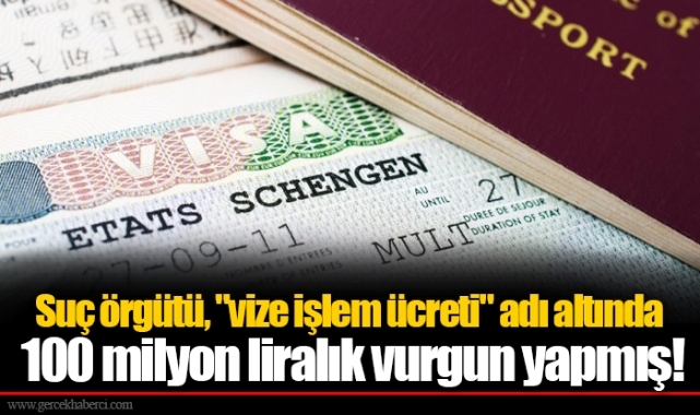 Suç örgütü, &quot;vize işlem ücreti&quot; adı altında 100 milyon liralık vurgun yapmış!