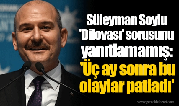 Süleyman Soylu 'Dilovası' sorusunu yanıtlamamış: 'Üç ay sonra bu olaylar patladı'