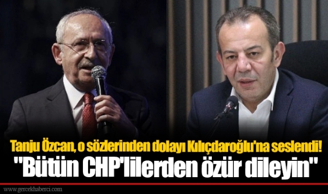 Tanju Özcan, o sözlerinden dolayı Kılıçdaroğlu'na seslendi! "Bütün CHP'lilerden özür dileyin"
