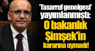 'Tasarruf genelgesi' yayımlanmıştı: O bakanlık Şimşek'in kararına uymadı!