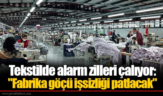Tekstilde alarm zilleri çalıyor: "Fabrika göçü işsizliği patlacak"