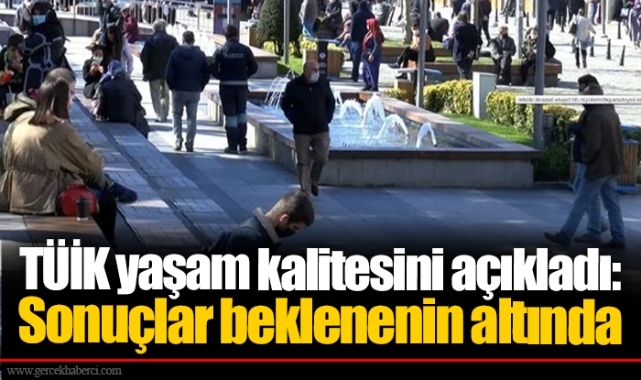 TÜİK yaşam kalitesini açıkladı: Sonuçlar beklenenin altında