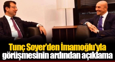 Tunç Soyer'den İmamoğlu'yla görüşmesinin ardından açıklama