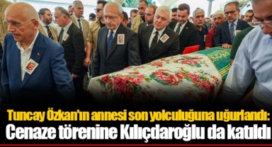 Tuncay Özkan'ın annesi son yolculuğuna uğurlandı: Cenaze törenine Kılıçdaroğlu da katıldı